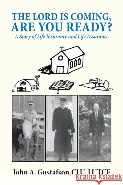 The Lord Is Coming, Are You Ready?: A Story of Life Insurance and Life Assurance Gustafson Clu Lutcf, John a. 9781490891118