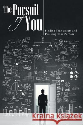 The Pursuit of You: Finding Your Dream and Pursuing Your Purpose Alex K. Warren 9781490891170