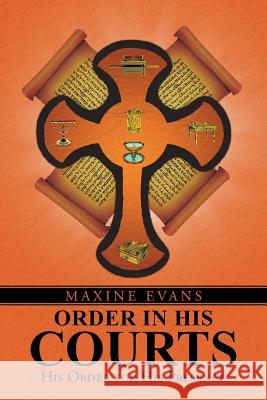 Order In His Courts: His Order for His Presence Evans, Maxine 9781490891200 WestBow Press