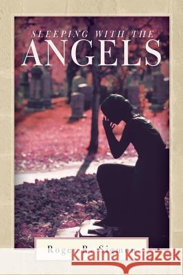 Sleeping with the Angels Roger R. Sigmon 9781490892191 WestBow Press