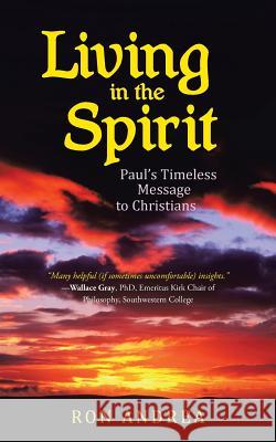 Living in the Spirit: Paul's Timeless Message to Christians Ron Andrea 9781490892238