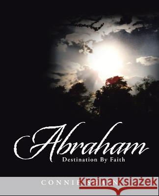 Abraham: Destination by Faith Connie Shain 9781490892788