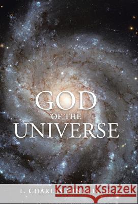 God of the Universe L. Charles Arnol 9781490894270