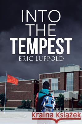 Into the Tempest Eric Luppold 9781490894560 WestBow Press