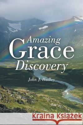 Amazing Grace Discovery John J. Hadley 9781490894768