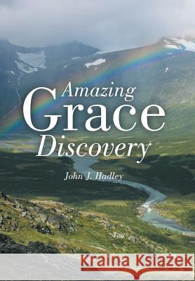 Amazing Grace Discovery John J. Hadley 9781490894782