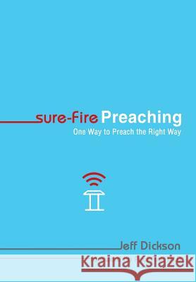 Sure-Fire Preaching: One Way to Preach the Right Way Jeff Dickson 9781490895642