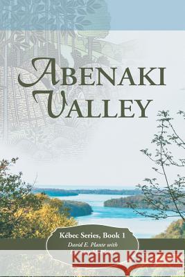 Abenaki Valley: Kébec Series, Book 1 Plante, David E. 9781490897127