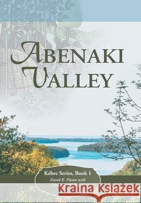 Abenaki Valley: Kébec Series, Book 1 Plante, David E. 9781490897141