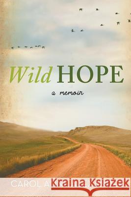 Wild Hope: A Memoir Carol Anne Alexander 9781490897158