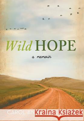 Wild Hope: A Memoir Carol Anne Alexander 9781490897165