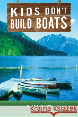Kids Don't Build Boats David E Plante, Lorraine M Plante 9781490898278