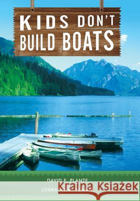 Kids Don't Build Boats David E Plante, Lorraine M Plante 9781490898292