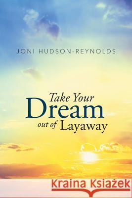 Take Your Dream out of Layaway Hudson-Reynolds, Joni 9781490898346 WestBow Press