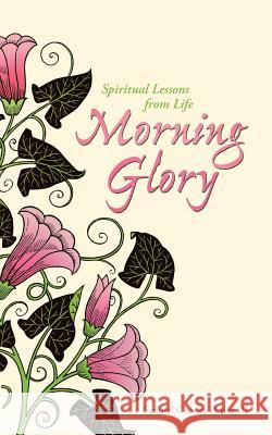 Morning Glory: Spiritual Lessons From Life Poteat, Samuel Charles, III 9781490898438