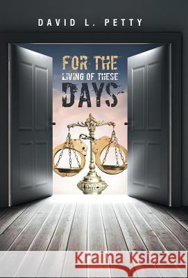 For the Living of These Days David L Petty, PH.D. 9781490898841
