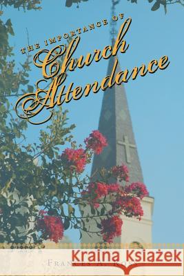 The Importance of Church Attendance Frances a Ross 9781490899596 WestBow Press