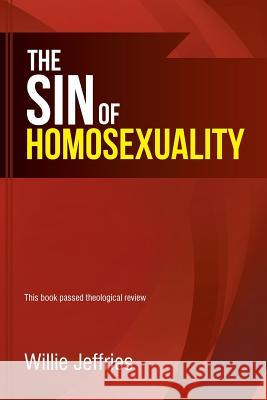 The Sin of Homosexuality Willie Jeffries 9781490899671 WestBow Press