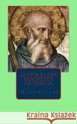 La vita di san Benedetto: Biografia Magno, Gregorio 9781490900353