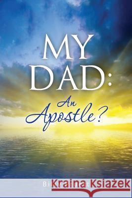 My Dad: An Apostle? Billy Pruett 9781490900360