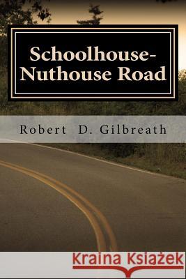 Schoolhouse-Nuthouse Road: A Journey into Wisdom Gilbreath, Robert D. 9781490900759 Createspace