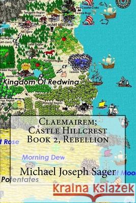 Claemairem; Castle Hillcrest Book 2, Rebellion Michael Joseph Sager 9781490901466