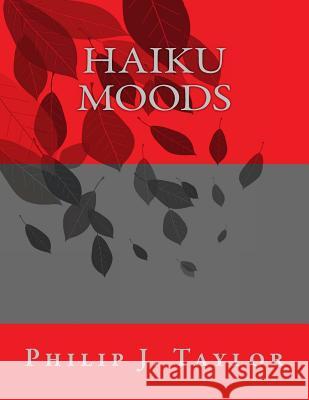 Haiku Moods Philip J. Taylor 9781490902913