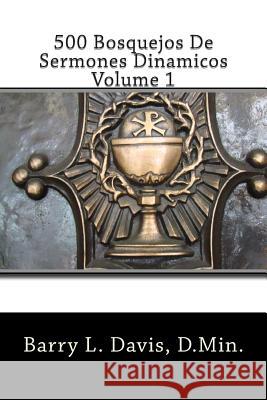 500 Bosquejos De Sermones Dinamicos -- Volume 1 Davis, Barry L. 9781490903606 Createspace