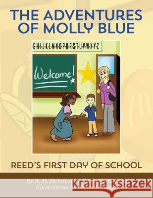 The Adventures of Molly Blue: Reed's First Day of School A. H. DeVito Kimberly Blevins Jeanette Baker 9781490904412