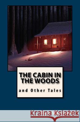 THE CABIN IN THE WOODS and Other Tales Marchetti, Rick 9781490904849 Createspace