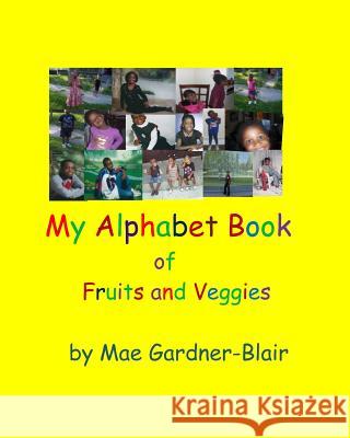 My Alphabet Book of Fruits and Veggies Mae H. Blair 9781490905266 Createspace