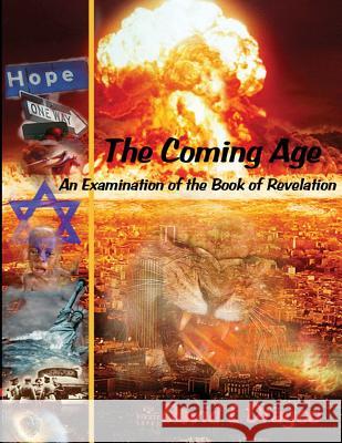 The Coming Age: An Examination of the Book of Revelation MR David L. Dragoo 9781490906164 Createspace