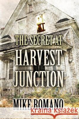 The Secret at Harvest Junction Mike Romano 9781490906867 Createspace