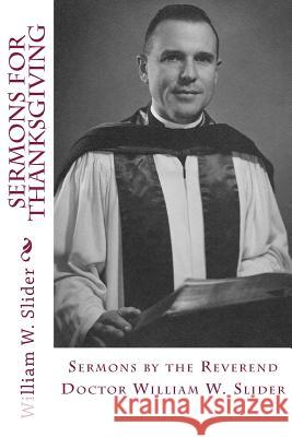 Sermons for Thanksgiving Dr William W. Slider Dr John Wesley Slider 9781490907215