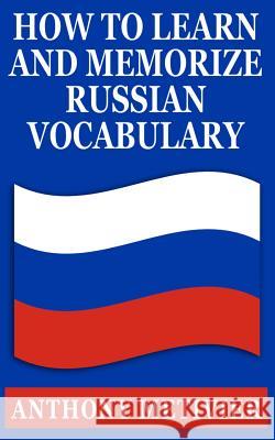 How to Learn & Memorize Russian Vocabulary: ... Using a Memory Palace Specifically Designed for the Russian Language Anthony Metivier 9781490909158 Createspace