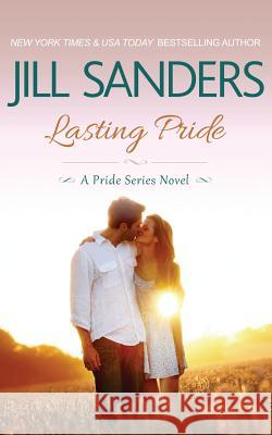 Lasting Pride Jill Sanders 9781490909264 Createspace Independent Publishing Platform