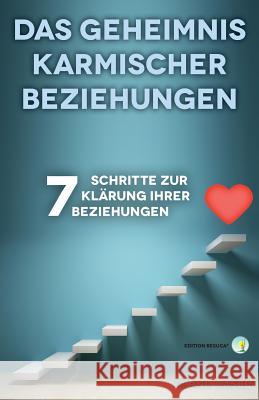 Das Geheimnis karmischer Beziehungen: 7 Schritte zur Klärung Ihrer Beziehungen Casel, Bernd Suriel 9781490909387