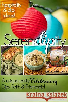 SerenDIPity: Celebrating Dips, Faith & Friendship Sloan, Sharon 9781490909776