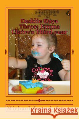 Daddie Days Three; Emma Claire's Third year Sager, Michael Joseph 9781490910772 Createspace