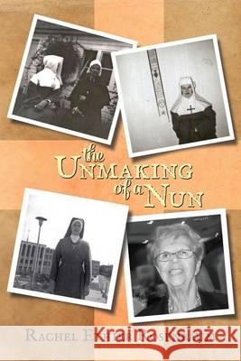 The Unmaking of a Nun Mrs Rachel Ethier Rosenbaum 9781490911304 Createspace