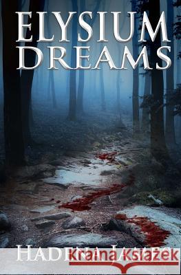 Elysium Dreams Hadena James 9781490911489 Createspace