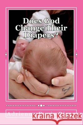 Does God Change Their Diapers?: Coping With Pregnancy/Infant Loss Riggs, Adrienne Davis 9781490913292