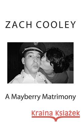 A Mayberry Matrimony Zach Cooley 9781490916101 Createspace