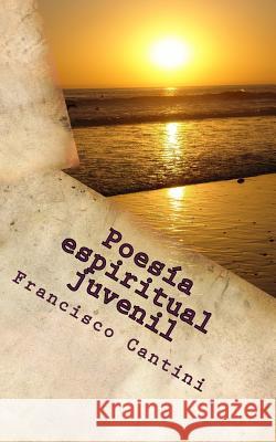 Poesía espiritual juvenil Cantini, Francisco 9781490916606 Createspace Independent Publishing Platform