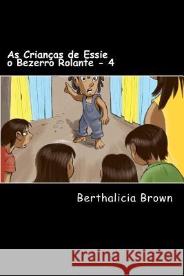 As Crianças de Essie o Bezerro Rolante - 4 Brown, Berthalicia 9781490916927