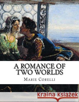 A Romance of Two Worlds Marie Corelli 9781490917788