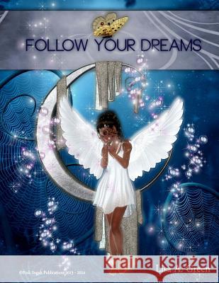 Follow Your Dreams Lisa a. Green 9781490918709 Createspace