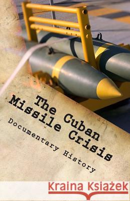 The Cuban Missile Crisis Documentary History 9781490919423 Createspace
