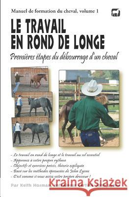 Le travail en rond de longe: Premières étapes du débourrage d'un cheval Fillenbaum, Ann-Eve 9781490920764 Createspace