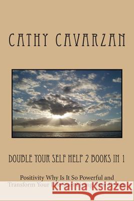 Double Your Self Help 2 Books In 1: Positivity Why Is It So Powerful and Transform Your Life Start Living Your Dream Cavarzan, Cathy 9781490922393 Createspace